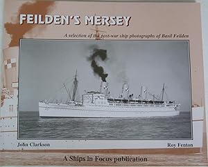 Feilden's Mersey A Selection Of the Post-War Ship Photographs of Basil Feilden