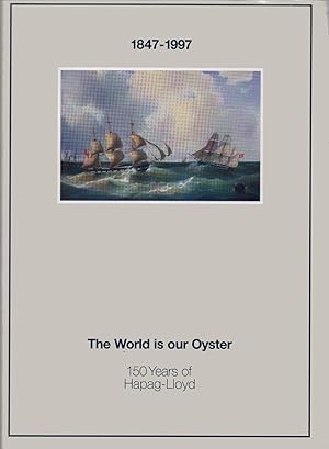 Seller image for 1847-1997 The World is Our Oyster 150 Years of Hapag-Lloyd for sale by Anchor Books