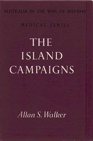 The Island Campaigns Australia in the War 1939-1945 Medical Series