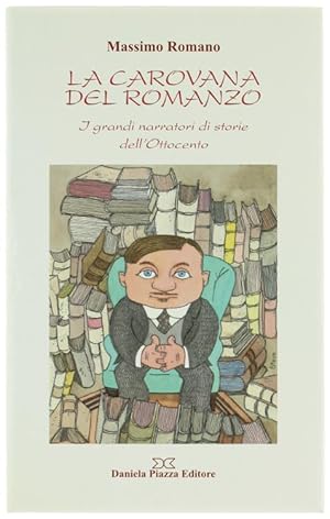 LA CAROVANA DEL ROMANZO. I grandi narratori di storie dell'Ottocento.: