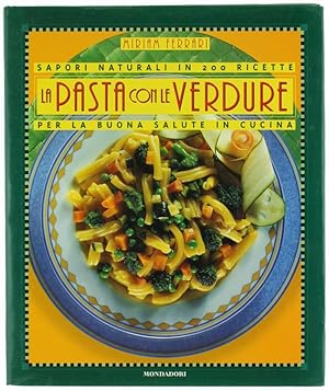 Seller image for LA PASTA CON LE VEDURE. Sapori naturali in 200 ricette per la buona salute in cucina.: for sale by Bergoglio Libri d'Epoca