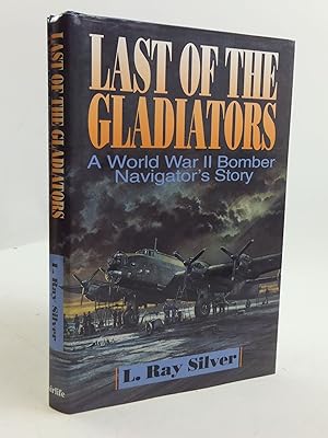 Seller image for LAST OF THE GLADIATORS A WORLD WAR II BOMBER NAVIGATOR'S STORY for sale by Stella & Rose's Books, PBFA