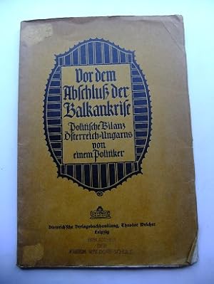 Vor dem Abschluß der Balkankrise. Politische Bilanz Österreich-Ungarns, von einem Politiker.