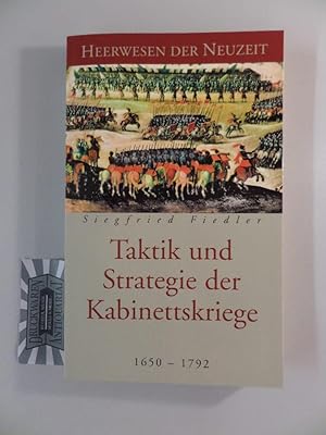 Heerwesen der Neuzeit. Taktik und Strategie der Kabinettskriege (1650-1792).