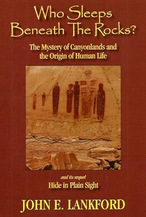 WHO SLEEPS BENEATH THE ROCKS? : The Mystery of Canyonlands and the Origin of Human Life ( Siigned )