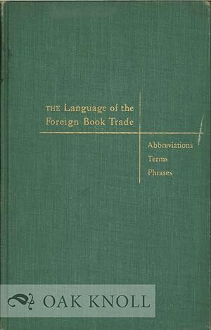 Seller image for LANGUAGE OF THE FOREIGN BOOK TRADE, ABBREVIATIONS TERMS AND PHRASES for sale by Oak Knoll Books, ABAA, ILAB