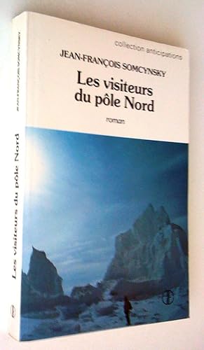 Seller image for Les visiteurs du ple Nord. Roman for sale by Claudine Bouvier