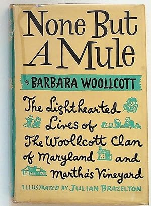 Seller image for None But a Mule: The Lighthearted Lives of the Woollcott Clan of Maryland and Martha's Vineyard. 2nd Printing for sale by The Kelmscott Bookshop, ABAA