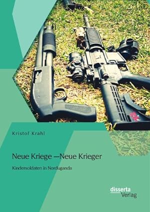 Seller image for Neue Kriege  Neue Krieger: Kindersoldaten in Norduganda for sale by AHA-BUCH GmbH