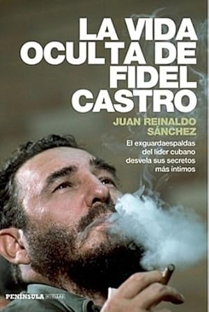 Bild des Verkufers fr La vida oculta de Fidel Castro : el exguardaespaldas del lder cubano desvela sus secretos ms ntimos zum Verkauf von AHA-BUCH GmbH