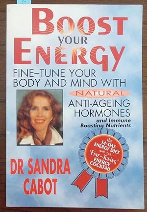 Boost Your Energy: Fine-Tune Your Body and Mind WIth Natural Anti-Ageing Hormones and Immune Boos...