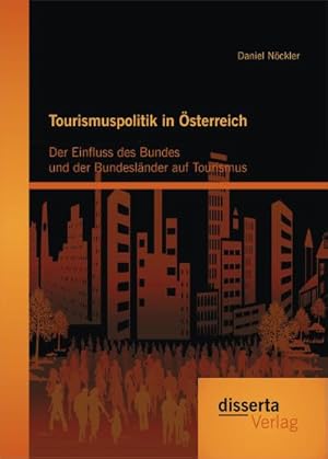 Seller image for Tourismuspolitik in sterreich: Der Einfluss des Bundes und der Bundeslnder auf Tourismus for sale by BuchWeltWeit Ludwig Meier e.K.