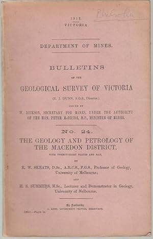 Seller image for Bulletins Of The Geological Survey Of Victoria. No. 24. The Geology and Petrology Of The Macedon District, Issued by W. Dickson, Secretary for Mines, under the Authority of the Hon. Peter McBride, M.P., Minister of Mines. Department of Mines. 1912. Victoria. for sale by Time Booksellers