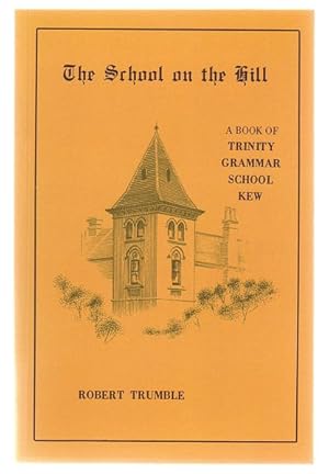 Seller image for The School on the Hill. A Book Of Trinity Grammar School Kew. for sale by Time Booksellers