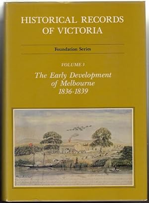 Seller image for Historical Records Of Victoria. Foundation Series. Volume Three. The Early Development of Melbourne. for sale by Time Booksellers
