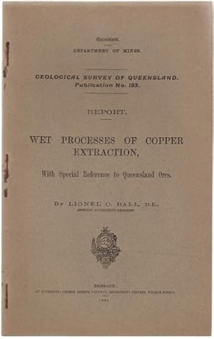 Immagine del venditore per Report. Wet Processes of Copper Extraction, With Special Reference to Queensland Ores. Geological Survey of Queensland. Publication No. 193. venduto da Time Booksellers