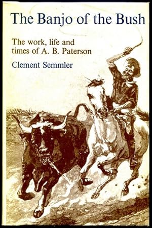 Seller image for The Banjo of the Bush. The work, life and times of A. B. Paterson. for sale by Time Booksellers