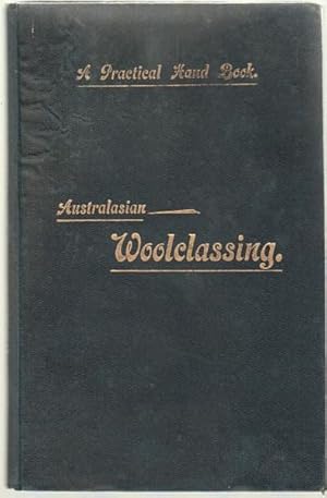 Imagen del vendedor de The Principles And Practice Of Australasian Woolclassing. With Chapters on other Branches of the Industry. a la venta por Time Booksellers