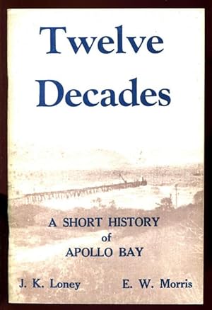 Seller image for Twelve Decades. A Short History Of Apollo Bay. for sale by Time Booksellers