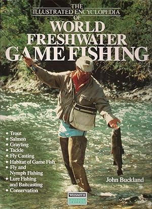 Seller image for THE ILLUSTRATED ENCYCLOPEDIA OF WORLD FRESHWATER GAMEFISHING. By John Buckland. for sale by Coch-y-Bonddu Books Ltd