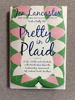 Seller image for Pretty in Plaid: A Life, a Witch, and a Wardrobe, or the Wonder Years Before the Condescending, Egomaniacal, Sel- Centered Smart- Ass Phase, A Memoir for sale by Book Nook