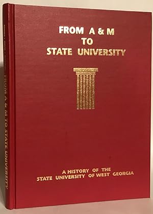 Seller image for From A & M to State University: A History of the State University of West Georgia. for sale by Thomas Dorn, ABAA