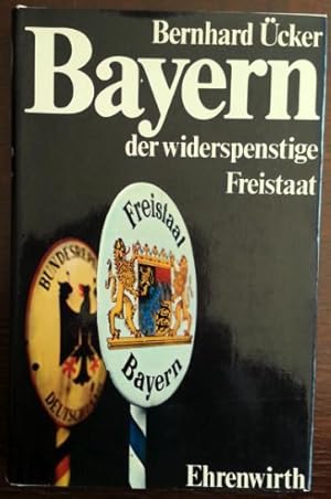 Bild des Verkufers fr Bayern der widerspenstige Freistaat. Behauptung und Beweis. zum Verkauf von buch-radel