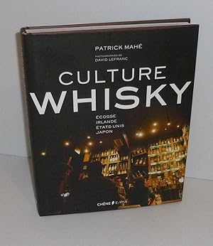 Culture Whisky. Écosse - Irlande - Etats-Unis - Japon. Éditions du Chêne. 2012.