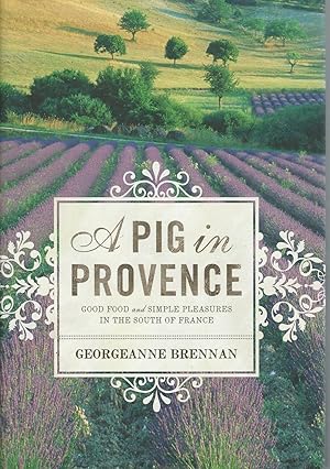 A Pig in Provence Good Food and Simple Pleasure in the South of France