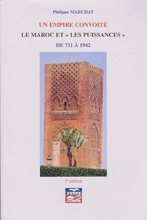 Un empire convoité. Le Maroc et "Les Puissances" de 711 à 1942