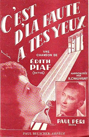C'est D'la Faute A Tes Yeux : Une Chanson De Edith Piaf, Paul Péri, Harmonisée Par R. Chauvigny