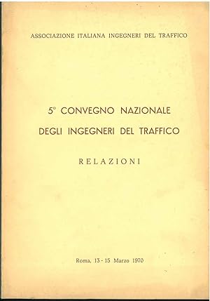 5° convegno nazionale degli ingegneri del traffico. Relazioni. Roma, marzo 1970