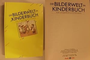 Image du vendeur pour Die Bilderwelt im Kinderbuch - Kinder- und Jugendbcher aus fnf Jahrhunderten mis en vente par Buchantiquariat Uwe Sticht, Einzelunter.