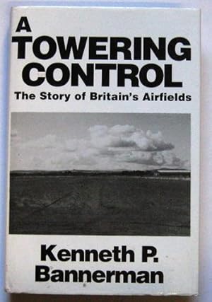 A Towering Control: The Story of Britain's Airfields