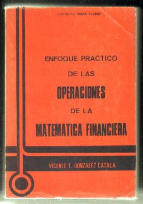 ENFOQUE PRÁCTICO DE LAS OPERACIONES DE LA MATEMÁTICA FINANCIERA