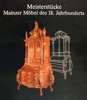 Meisterstucke Mainzer Mobel des 18. Jahrhunderts. Frankfurt am Main, 9. Juni - 21. August 1988.
