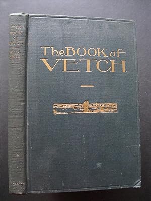 THE BOOK OF VETCH - History, Varieties and Uses . Its Value as a Forage, Fertilizer, Cover and Gr...