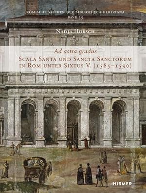 Bild des Verkufers fr Ad astra gradus : Scala Santa und Sancta Sanctorum in Rom unter Sixtus V. (1585-1590) zum Verkauf von AHA-BUCH GmbH