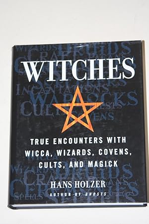 Witches - True Encounters With Wicca, Wizards, Covens, Cults, And Magick