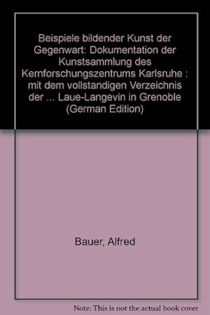 Bild des Verkufers fr Beispiele bildender Kunst der Gegenwart: Dokumente der Kunstsammlung des Kernforschungszentrums Karlsruhe. zum Verkauf von Kepler-Buchversand Huong Bach