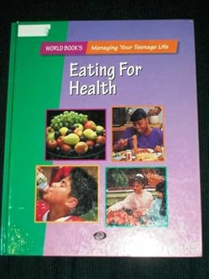 Eating For Health (World Book's Managing your Teenage Life - Vol 3)