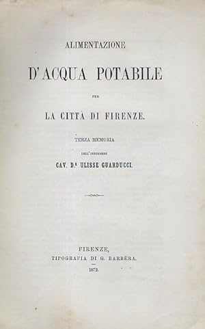 Bild des Verkufers fr Alimentazione d'acqua potabile per la citt di Firenze. terza memoria dell'ingegnere cav. dr. Ulisse Guarducci. zum Verkauf von Libreria Oreste Gozzini snc