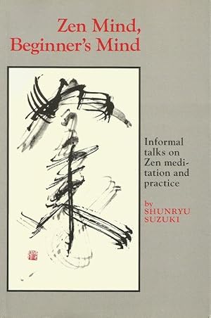 ZEN MIND, BEGINNER'S MIND - Informal Talks on Zen Meditation and Practice