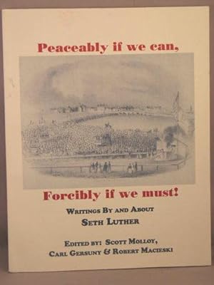 Immagine del venditore per Peaceably If We Can, Forcibly If We Must! Writings by and about Seth Luther. venduto da Bucks County Bookshop IOBA