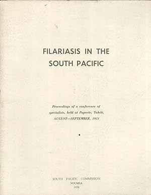 Image du vendeur pour Filariasis in the South Pacific: Proceedings of a Conference of Specialists, Held At Papeete, Tahiti, August - September, 1951 mis en vente par Masalai Press