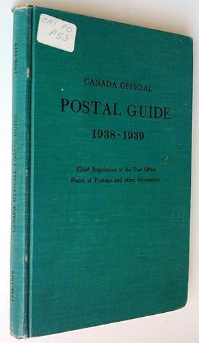 Canada Official Postal Guide 1938-1939 comprising the Chief regulations of the Post Office, Rates...