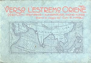 Immagine del venditore per Verso l'Estremo Oriente: Le Quattro Isole Inglesi: Ceylon-Penang-Singapore-Hong Kong. Diario di Viaggio del Dott. E. Magli dal 20 Settembre al 31 Ottobre 1924 venduto da Masalai Press