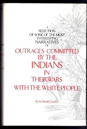 Selection of Some of the Most Interesting Narratives of Outrages Committed by the Indians in Thei...