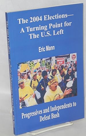 Image du vendeur pour The 2004 Elections - A Turning Point for the U.S. Left mis en vente par Bolerium Books Inc.