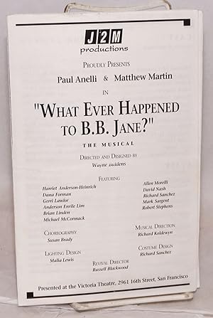 Seller image for J2M productions proudly presents Paul Anelli & Matthew Martin in "What Ever Happened to B.B. Jane?" the musical, directed and designed by Wayne Buidens, presented at the Victoria Theatre . San Francisco [signed] for sale by Bolerium Books Inc.